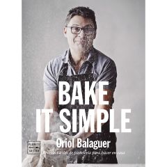 Bake it simple - Oriol Balaguer - Planeta Gastro