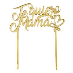 Topper Te quiero mamá con corazón acrílico dorado efecto espejo 15 cm